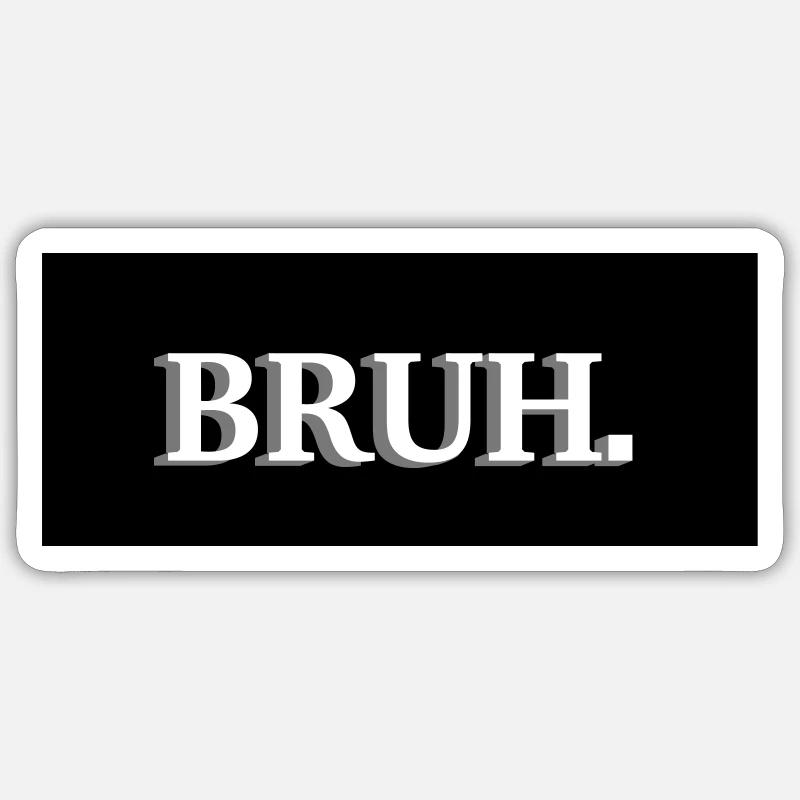 Bruh || - Sticker Größe S (10 x 10 cm) - Mattweiß
