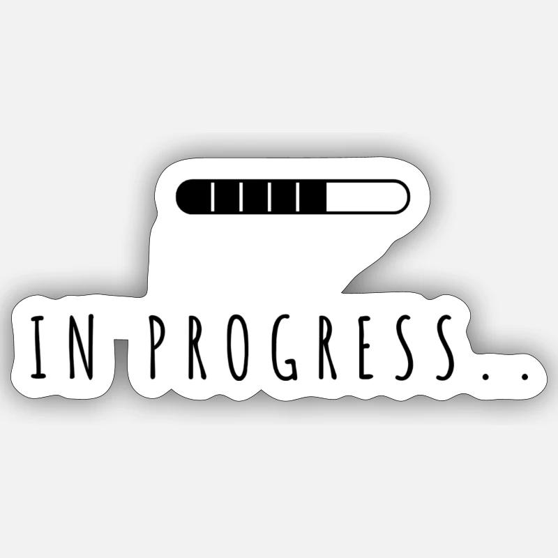 In progress Sticker size S (10 x 10 cm)