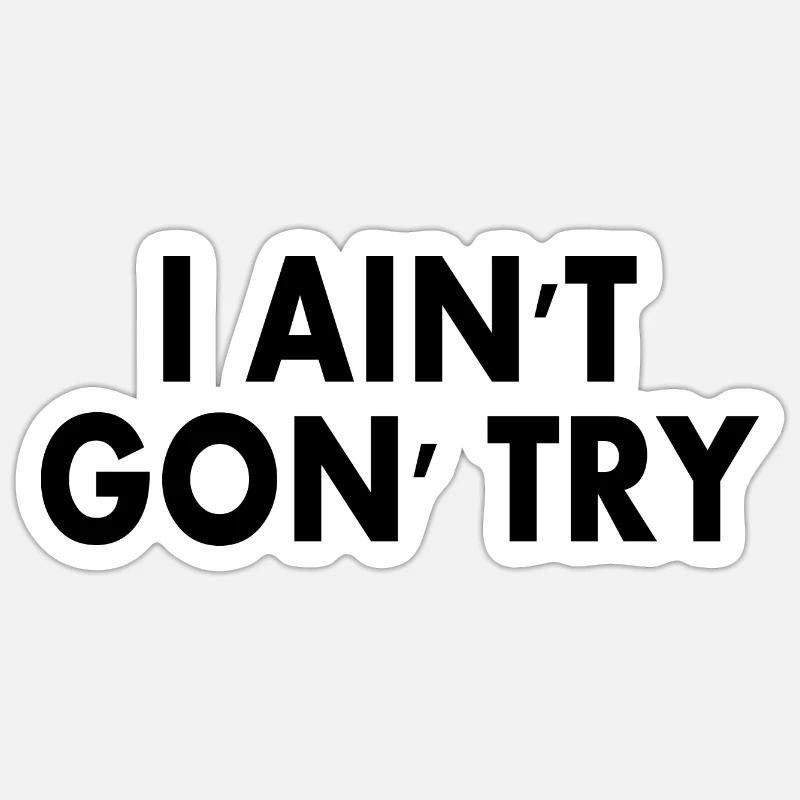 i aint gon try - Sticker taille S (10 x 10 cm) - blanc mat