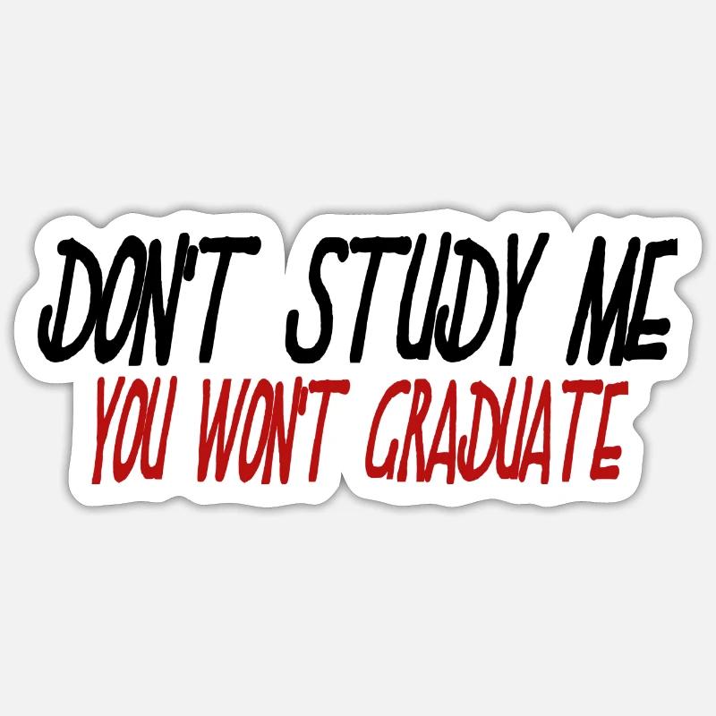 Sarkasmus Ironie Don't Study Me You Won't Graduate - Sticker Größe S (10 x 10 cm) - Mattweiß