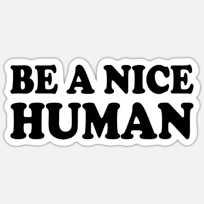 Be a nice human - Sticker taille S (10 x 10 cm) - blanc mat