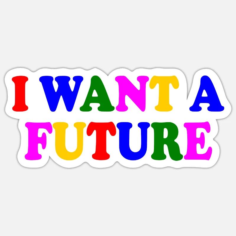 I want a future - Sticker Größe S (10 x 10 cm) - Mattweiß