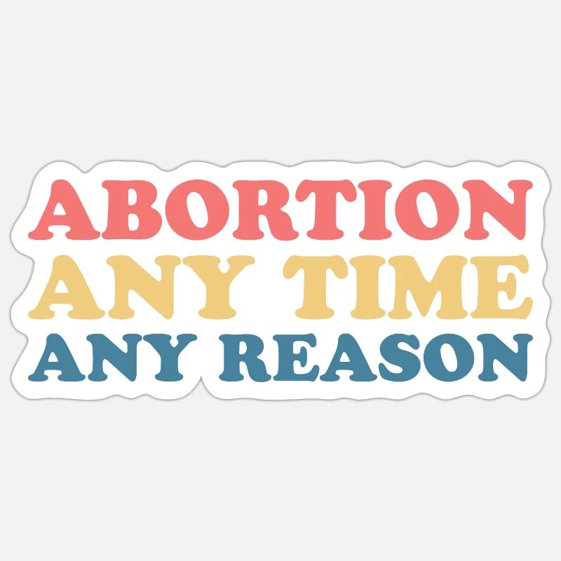 Abortion Any Time Any Reason Sticker size S (10 x 10 cm)