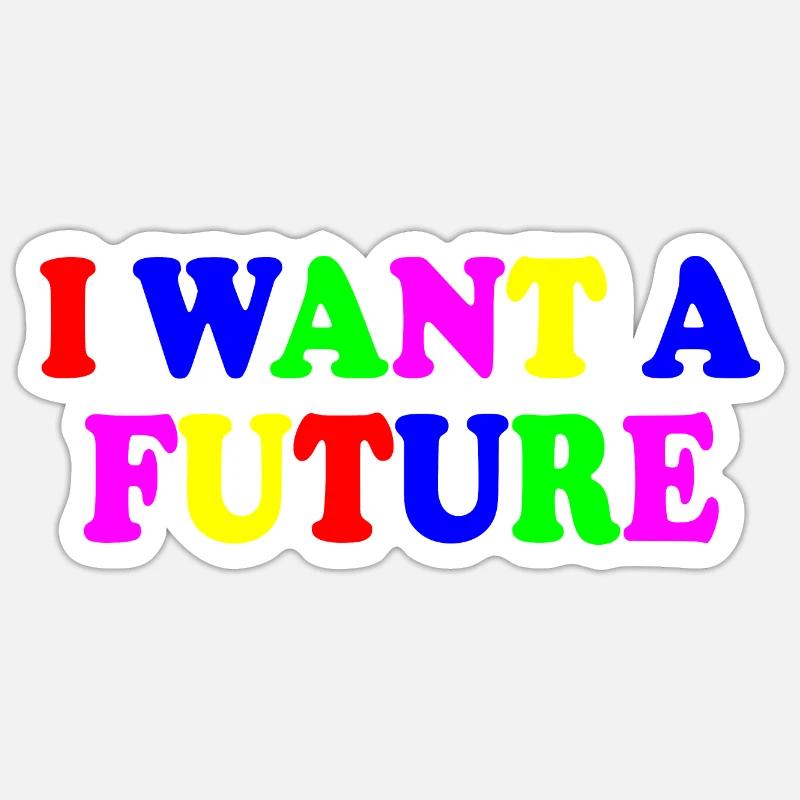 I want a future - Sticker taille S (10 x 10 cm) - blanc mat