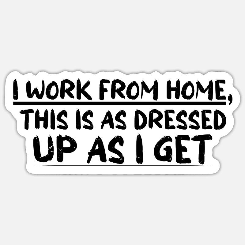 I Work From Home, This Is As Dressed Up As I Get 4 Sticker Größe S (10 x 10 cm)