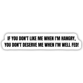 Like me when I'm hangry or you don't deserver me - Sticker Größe S (10 x 10 cm) - Mattweiß - Vorne