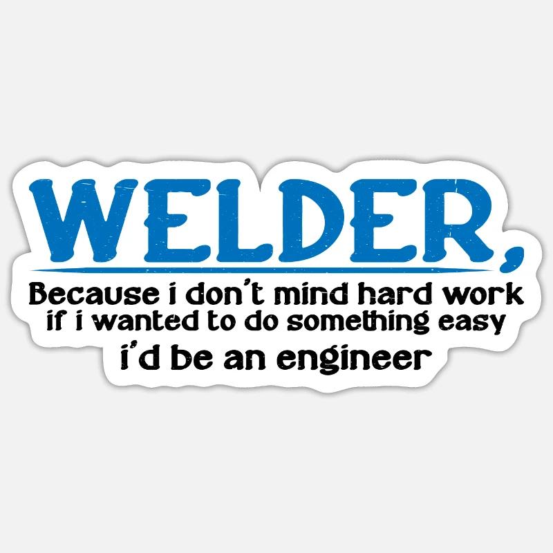 Welder, Because I Don't Mind Hard Work 4 Sticker size S (10 x 10 cm)