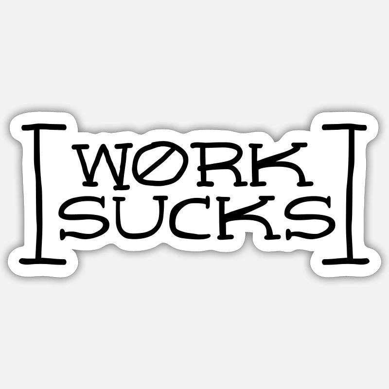 Work sucks - Sticker size S (10 x 10 cm) - white matte