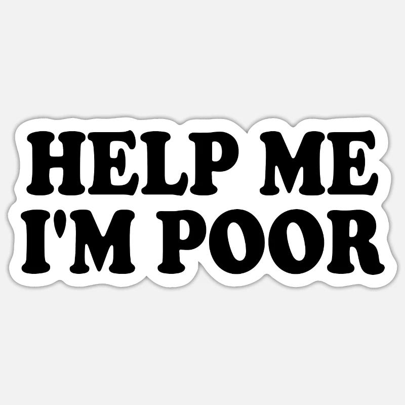 Help me im poor Sticker size S (10 x 10 cm)
