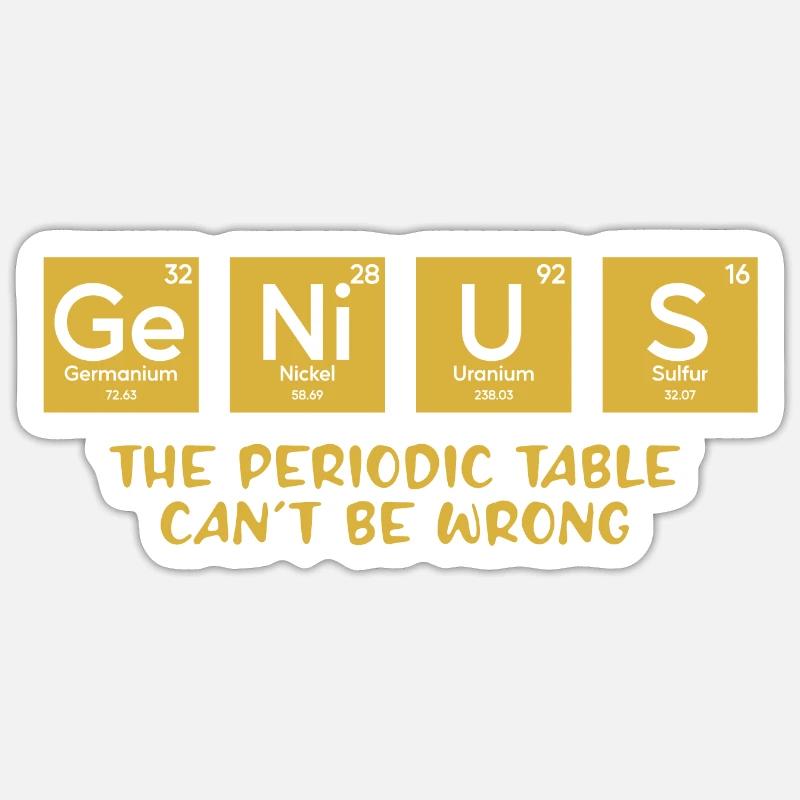 Genius The Periodic Table Can't Be Wrong Sticker size S (10 x 10 cm)