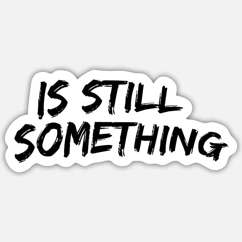 Is still something Sticker size S (10 x 10 cm)