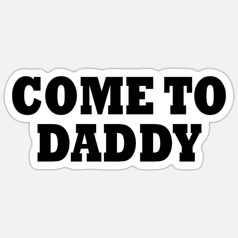 come to daddy - Sticker size S (10 x 10 cm) - white matte