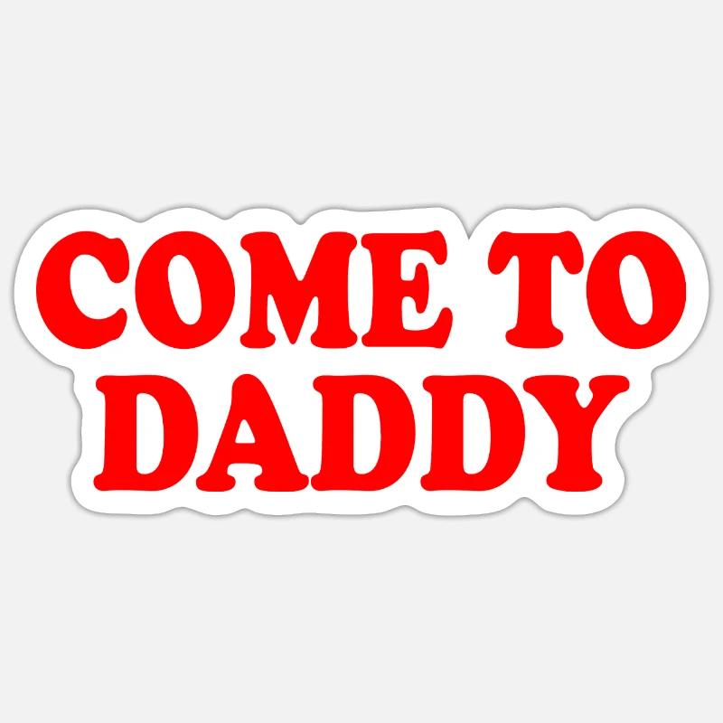 come to daddy - Sticker Größe S (10 x 10 cm) - Mattweiß