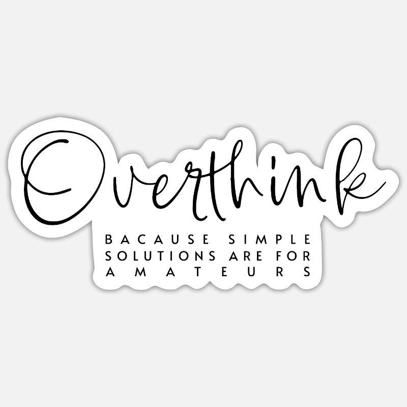 Overthink - simple Solution are for amateurs Sticker Größe S (10 x 10 cm)