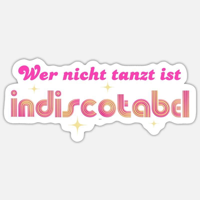 'Who doesn't dance is indiscotabel' Disco Dancing Sticker size S (10 x 10 cm)