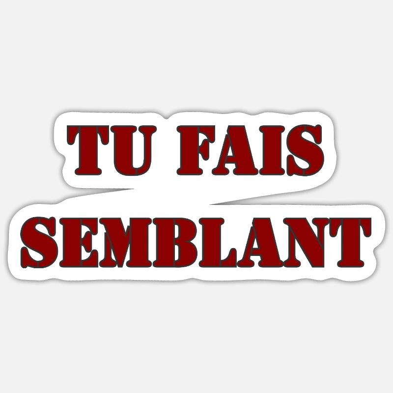 TU FAIS SEMBLANT Sticker taille S (10 x 10 cm)