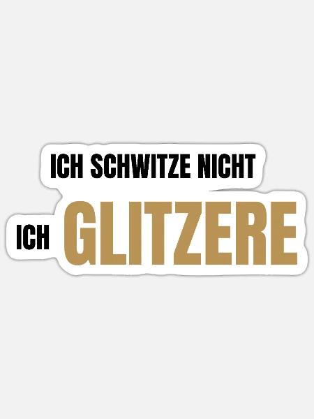 Ich schwitze nicht ich glitzere - Sticker Größe S (10 x 10 cm) - Mattweiß