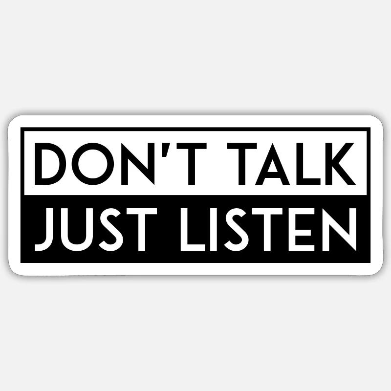 DON'T TALK JUST LISTEN black - Sticker Größe S (10 x 10 cm) - Mattweiß
