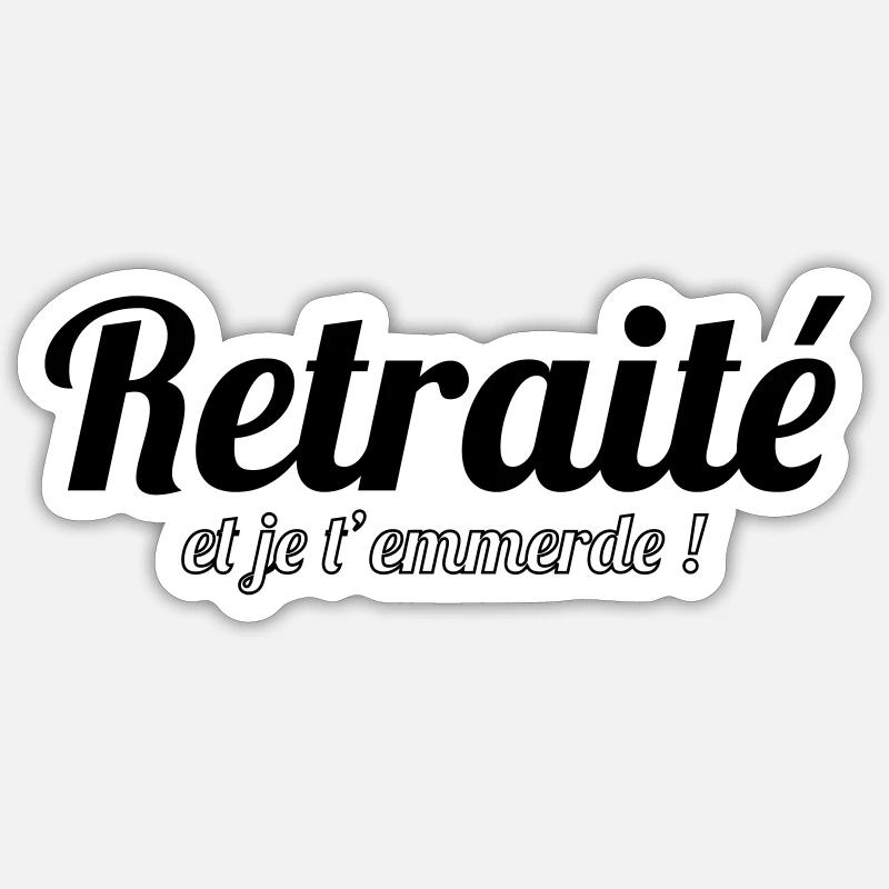 Retraité et je t'emmerde ! - Sticker taille S (10 x 10 cm) - blanc mat