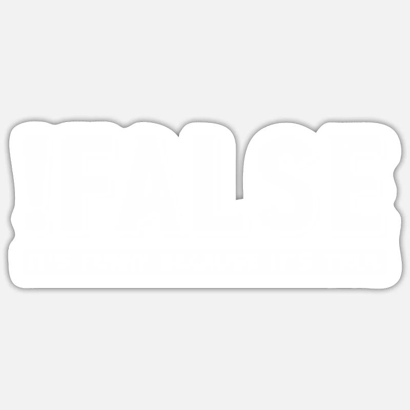 False It's Funny Because It's True grapic Sticker size S (10 x 10 cm)