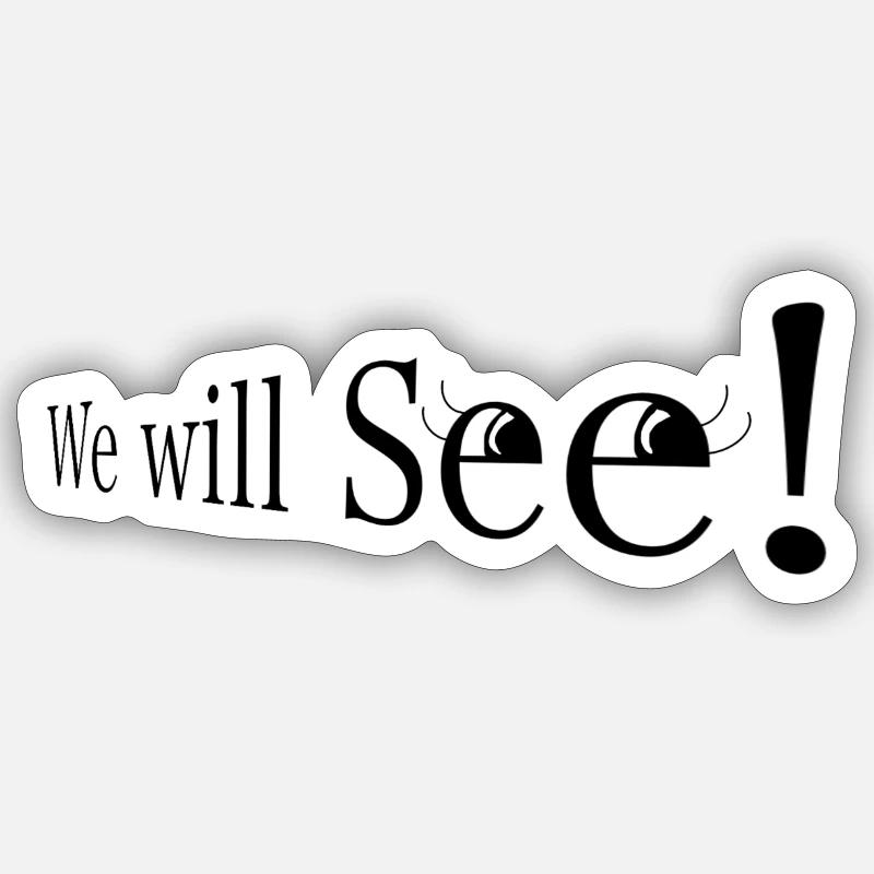 We will see! - Sticker Größe S (10 x 10 cm) - Mattweiß