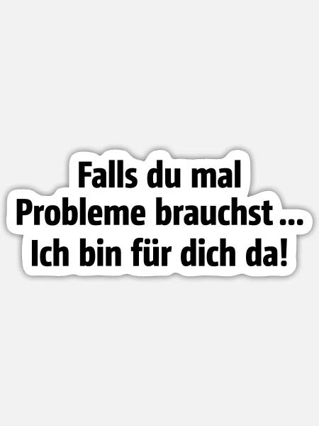 Falls du mal Probleme brauchst ich bin für dich da - Sticker Größe S (10 x 10 cm) - Mattweiß