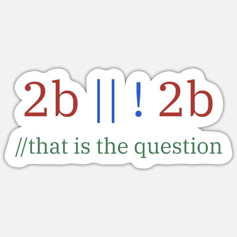 2b || !2b /Sein oder nicht sein/ Programmierer Sticker Größe S (10 x 10 cm)