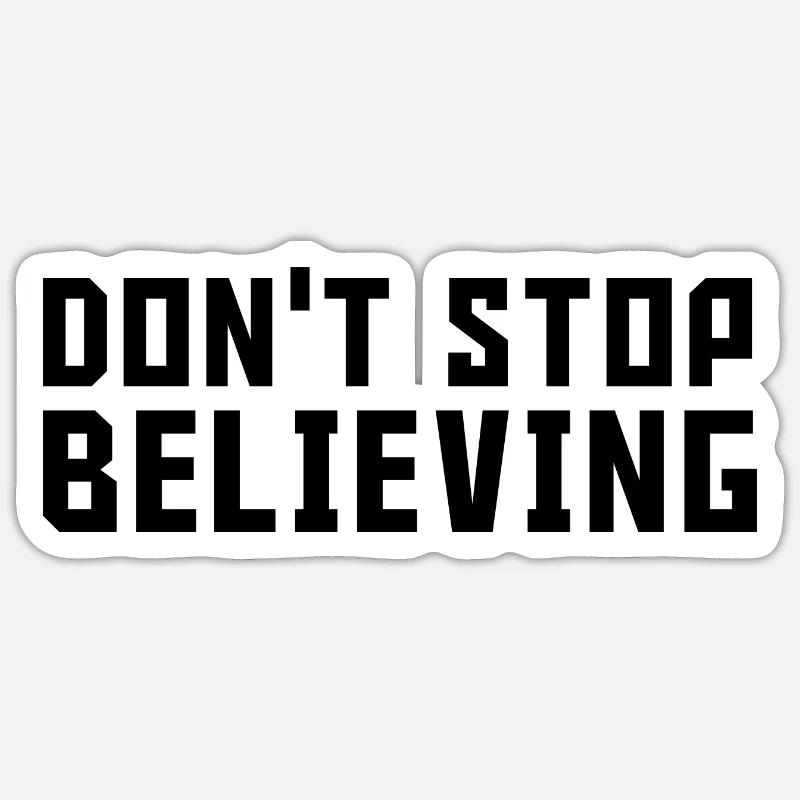 Dont stop believing - Sticker size S (10 x 10 cm) - white matte