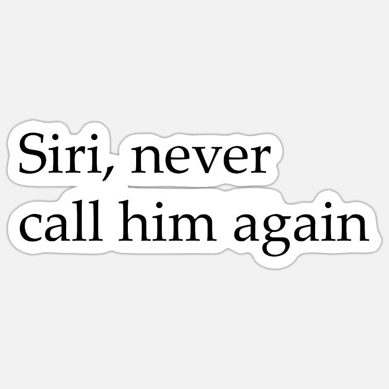 Siri, Never call him again - Sticker size S (10 x 10 cm) - white matte