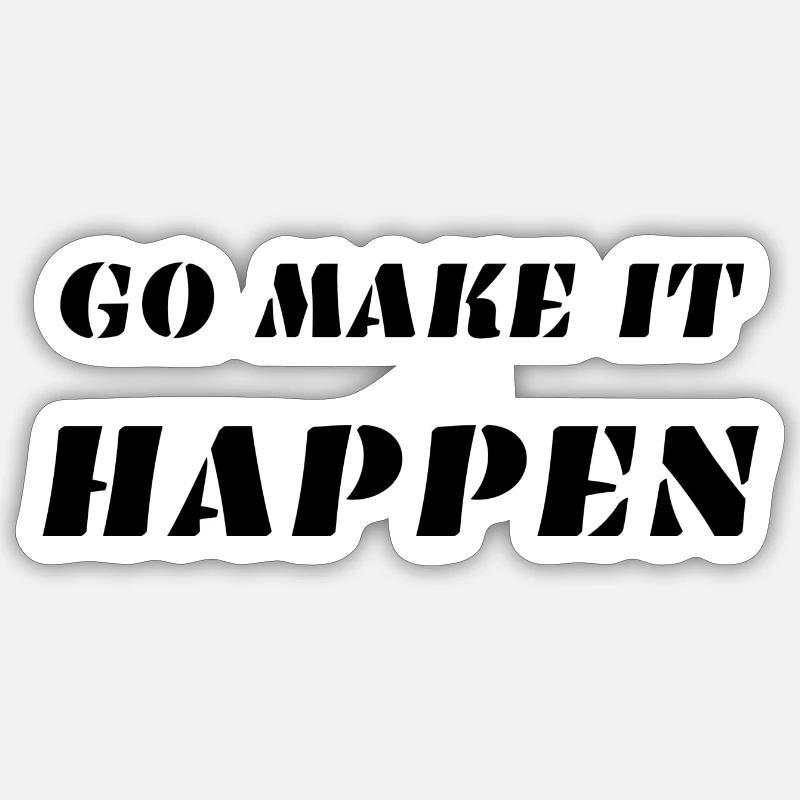 GO MAKE IT HAPPEN - Sticker size S (10 x 10 cm) - white matte