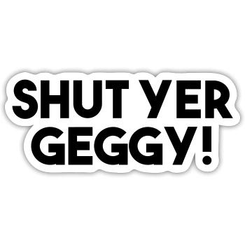 Shut Yer Geggy! - Funny Scottish Slang - Sticker size S (10 x 10 cm) - white matte - Front