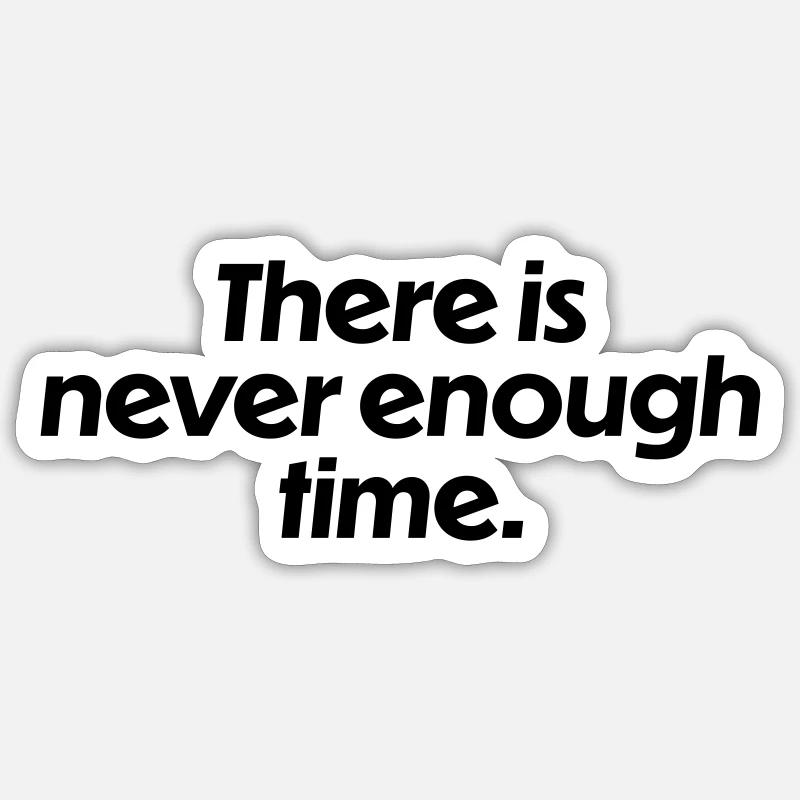 There is never enough time Sticker size S (10 x 10 cm)