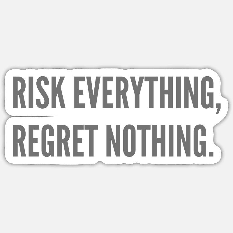 Risk everything, regret nothing. Sticker size S (10 x 10 cm)