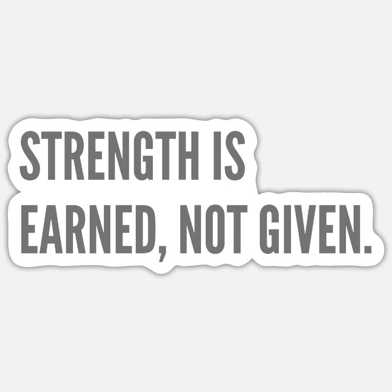 Strenght is earned, not given. - Sticker size S (10 x 10 cm) - white matte