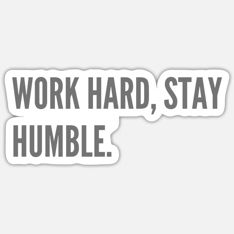 Work hard, stay humble. Sticker size S (10 x 10 cm)