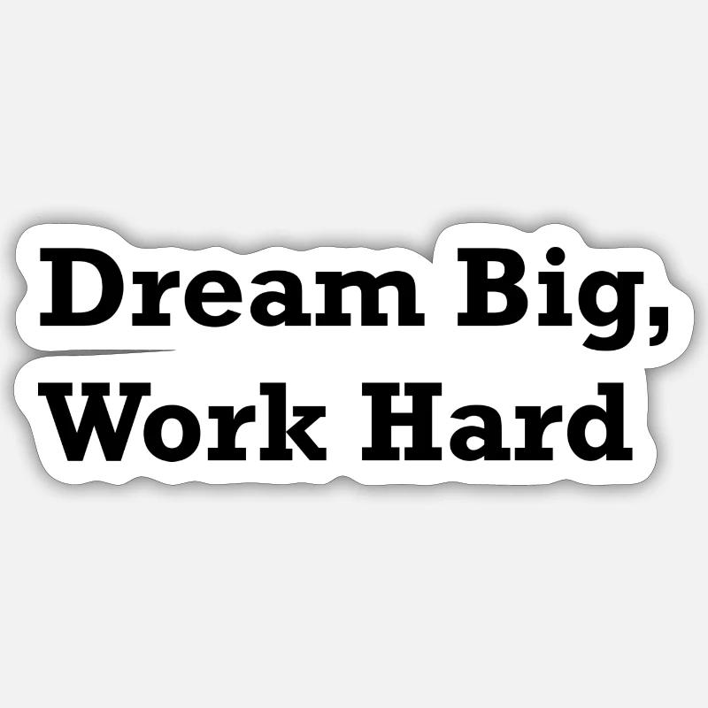 Dream Big, Work Hard - Sticker Größe S (10 x 10 cm) - Mattweiß