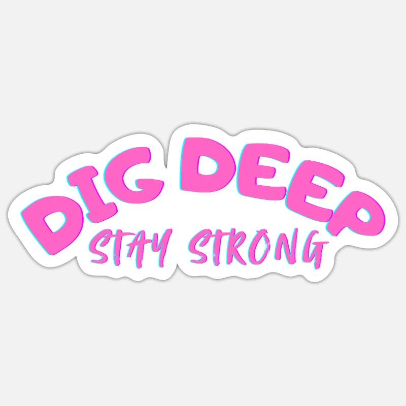 Dig-Deep Stay Strong - Sticker Größe S (10 x 10 cm) - Mattweiß