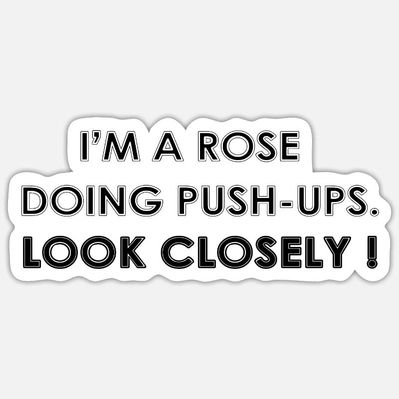 I’M A ROSE DOING PUSH-UPS - Sticker taille S (10 x 10 cm) - blanc mat