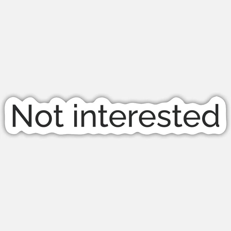 Not interested - Sticker Größe S (10 x 10 cm) - Mattweiß