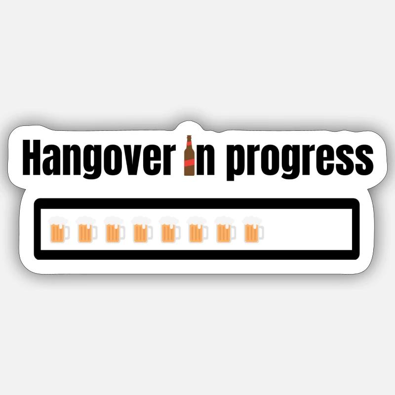 Hangover In Progress ... Sticker size S (10 x 10 cm)