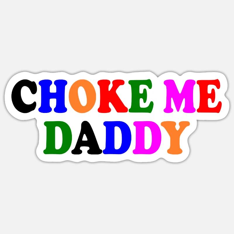 Choke me daddy - Sticker size S (10 x 10 cm) - white matte