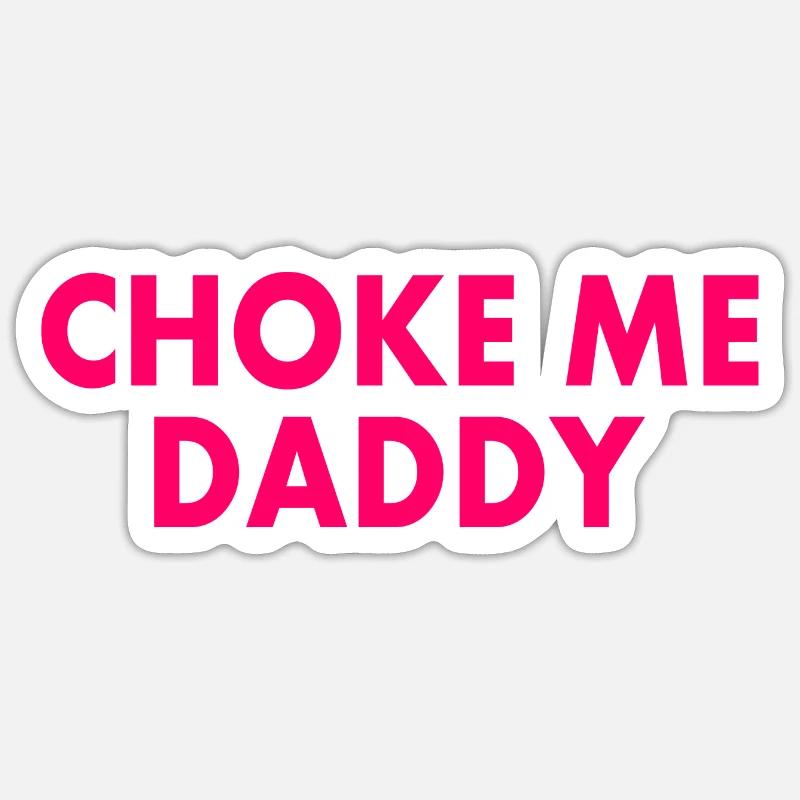 Choke me daddy - Sticker Größe S (10 x 10 cm) - Mattweiß