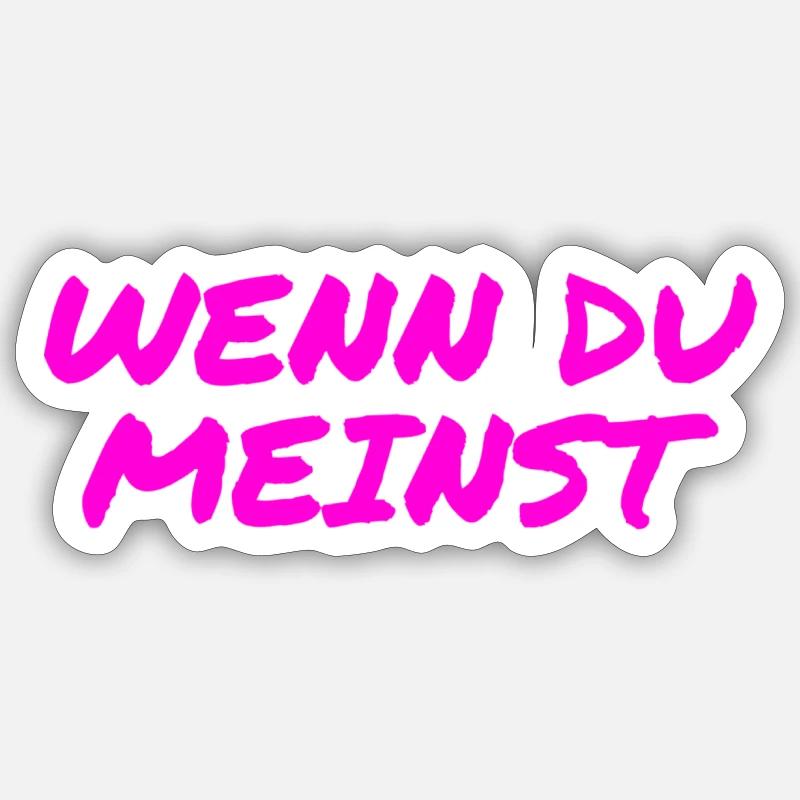 wenn du meinst - Sticker Größe S (10 x 10 cm) - Mattweiß