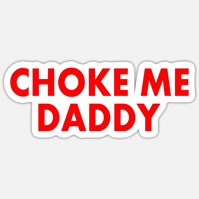 Choke me daddy - Sticker taille S (10 x 10 cm) - blanc mat