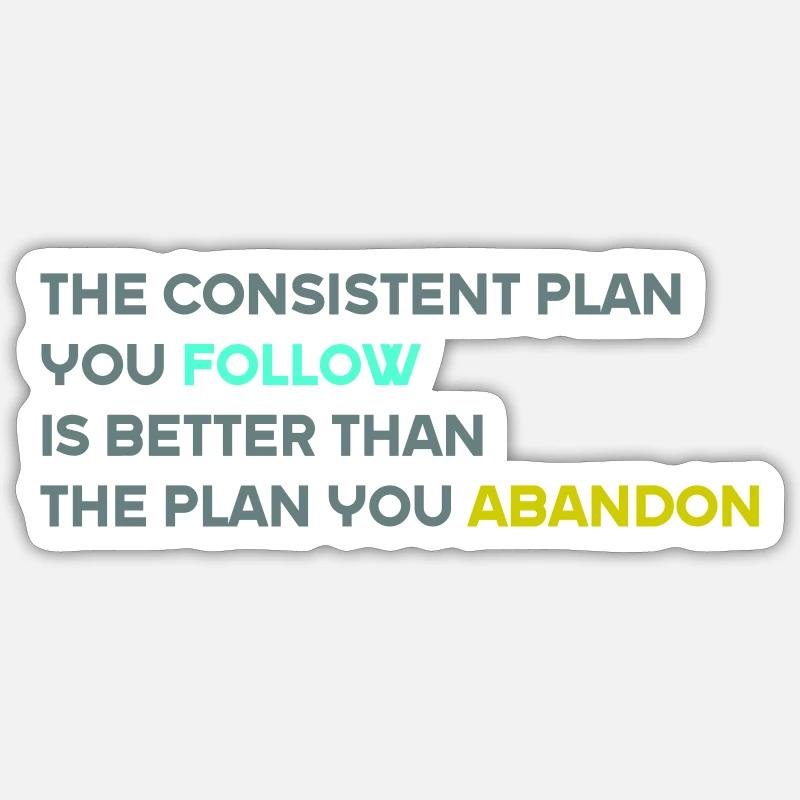 The Consistent Plan You Follow Is Better Sticker size S (10 x 10 cm)