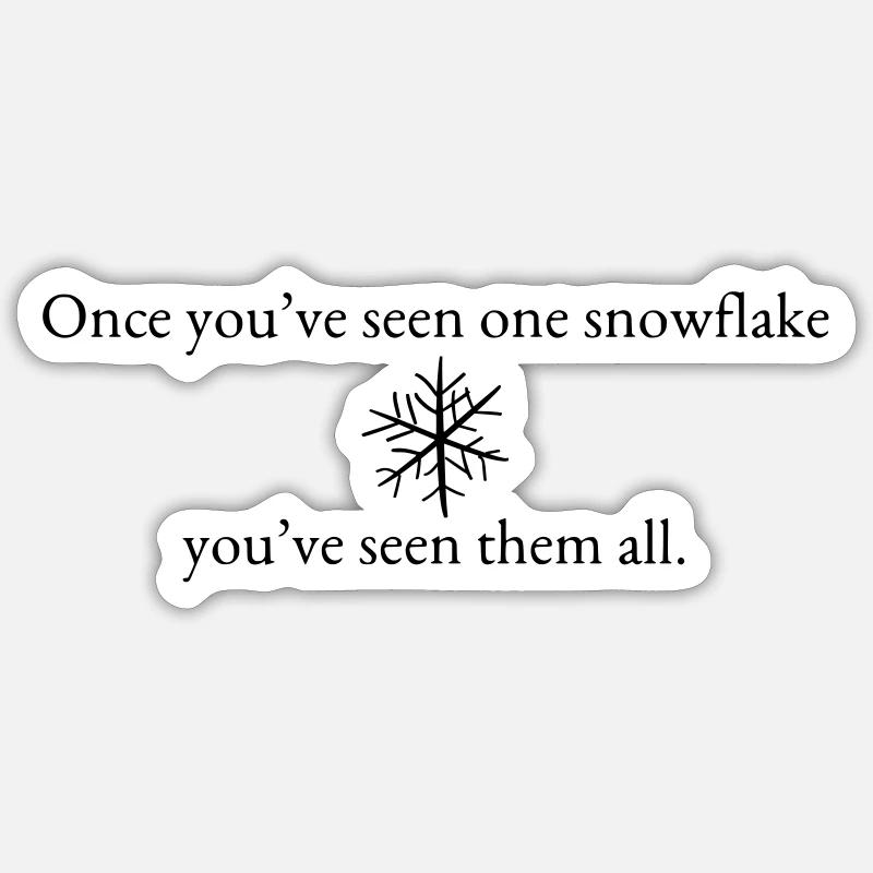 Einmal haben Sie eine Schneeflocke gesehen Sticker Größe S (10 x 10 cm)