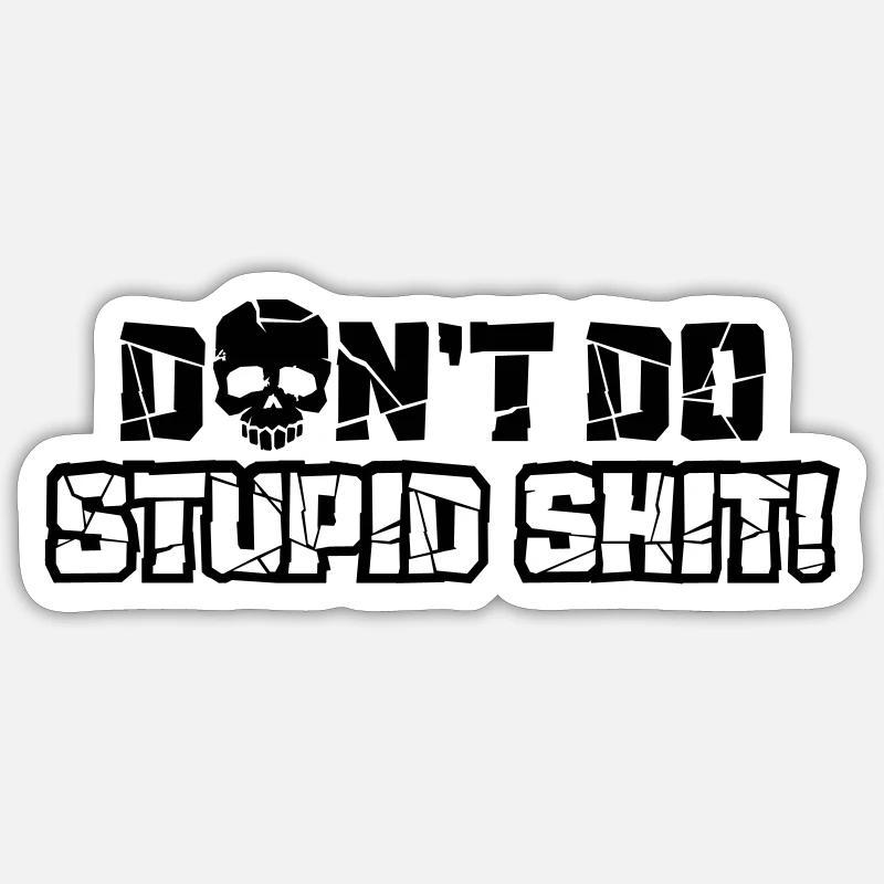 Dont do stupid shit - Sticker Größe S (10 x 10 cm) - Mattweiß