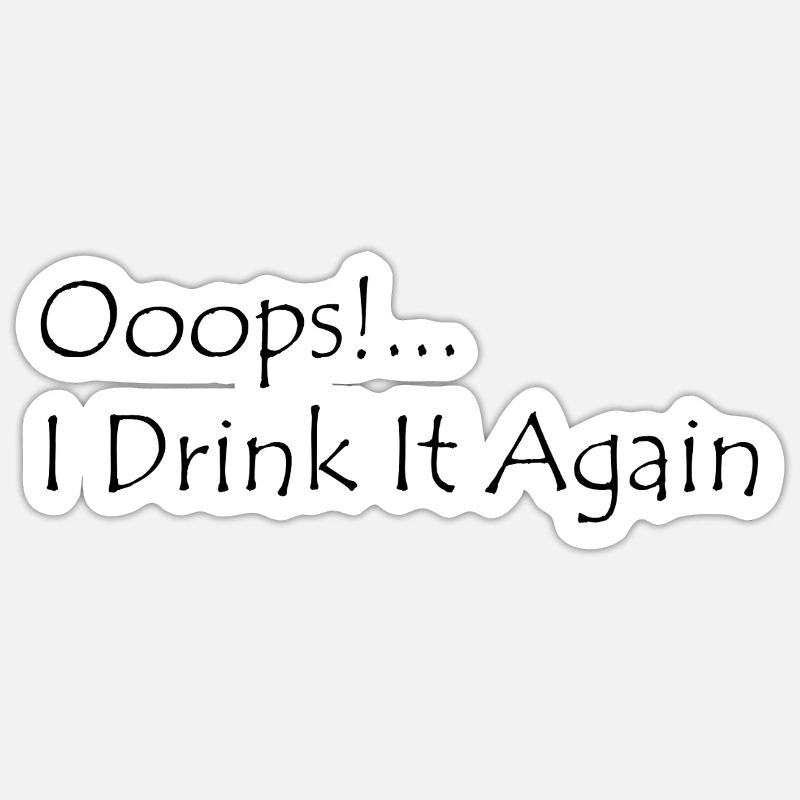 Ooops! I Drink it again Sticker size S (10 x 10 cm)