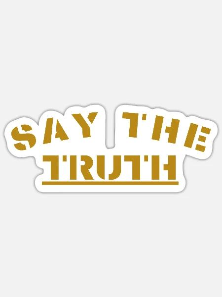 Say the truth - Sticker Größe S (10 x 10 cm) - Mattweiß