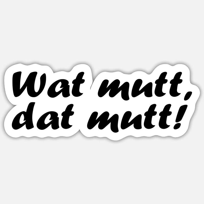 Wat mutt, dat mutt! Sticker Größe S (10 x 10 cm)